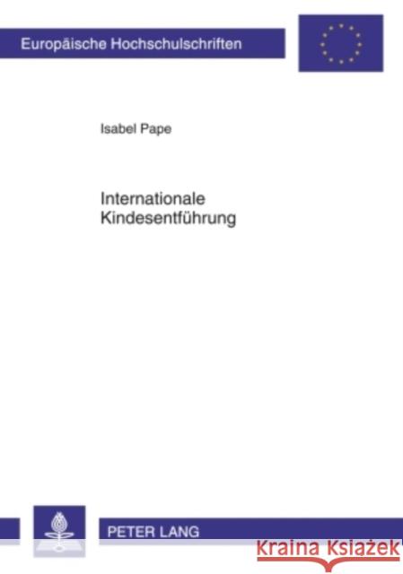 Internationale Kindesentfuehrung: Instrumente Und Verfahren Zur Konfliktloesung Unter Beruecksichtigung Der Mediation Pape, Isabel 9783631601006 Lang, Peter, Gmbh, Internationaler Verlag Der