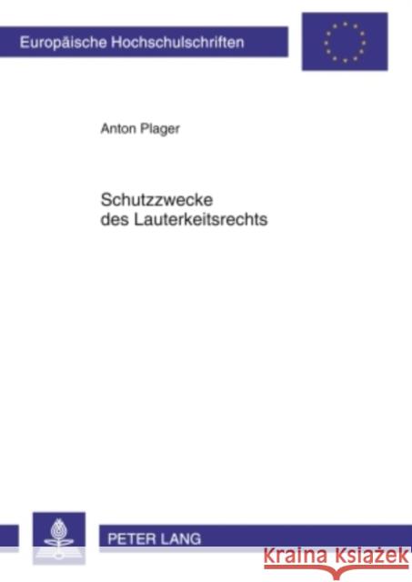 Schutzzwecke Des Lauterkeitsrechts: Entfaltung Und Entwicklung Zwischen 1909 Und 2004 Plager, Anton 9783631601082 Lang, Peter, Gmbh, Internationaler Verlag Der