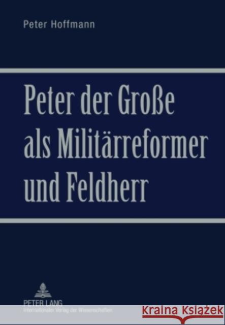 Peter Der Große ALS Militaerreformer Und Feldherr Hoffmann, Peter 9783631601143