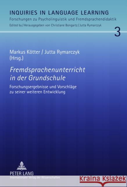 Fremdsprachenunterricht in Der Grundschule: Forschungsergebnisse Und Vorschlaege Zu Seiner Weiteren Entwicklung Kötter, Markus 9783631601440 Lang, Peter, Gmbh, Internationaler Verlag Der