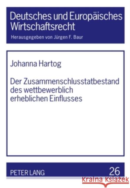 Der Zusammenschlusstatbestand Des Wettbewerblich Erheblichen Einflusses Baur, Jürgen F. 9783631601471