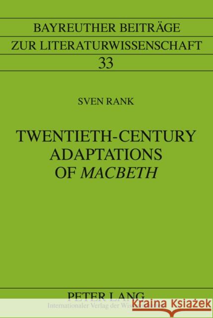 Twentieth-Century Adaptations of «Macbeth»: Writing Between Influence, Intervention, and Cultural Transfer Steppat, Michael 9783631601747