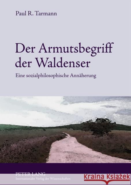 Der Armutsbegriff Der Waldenser: Eine Sozialphilosophische Annaeherung Tarmann, Paul R. 9783631602034 Lang, Peter, Gmbh, Internationaler Verlag Der