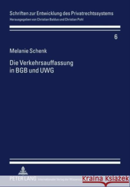 Die Verkehrsauffassung in Bgb Und Uwg: Am Beispiel Des Sachenrechts Und Der Irrefuehrungsgefahr Baldus, Christian 9783631602164