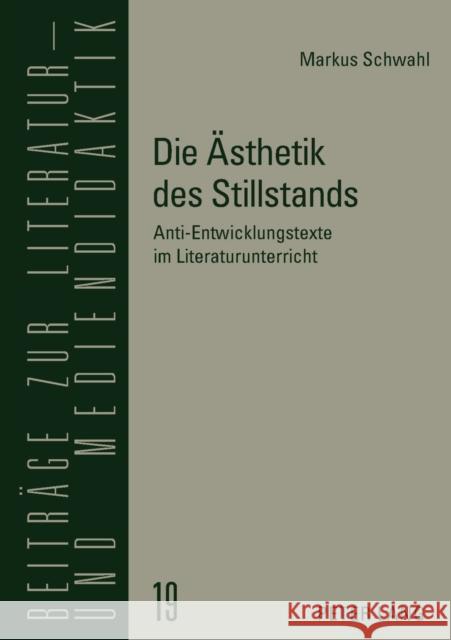 Die Aesthetik Des Stillstands: Anti-Entwicklungstexte Im Literaturunterricht Lecke, Bodo 9783631602218 Lang, Peter, Gmbh, Internationaler Verlag Der