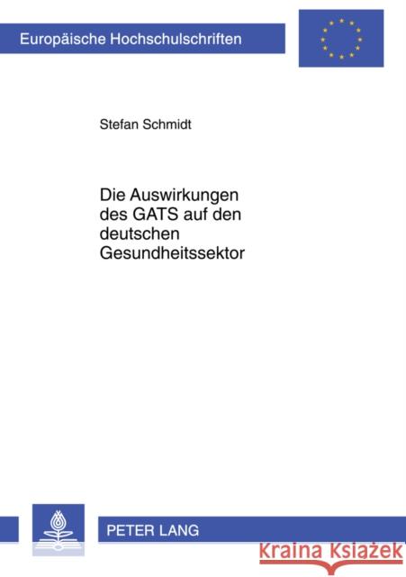 Die Auswirkungen Des Gats Auf Den Deutschen Gesundheitssektor Schmidt, Stefan 9783631602324 Lang, Peter, Gmbh, Internationaler Verlag Der