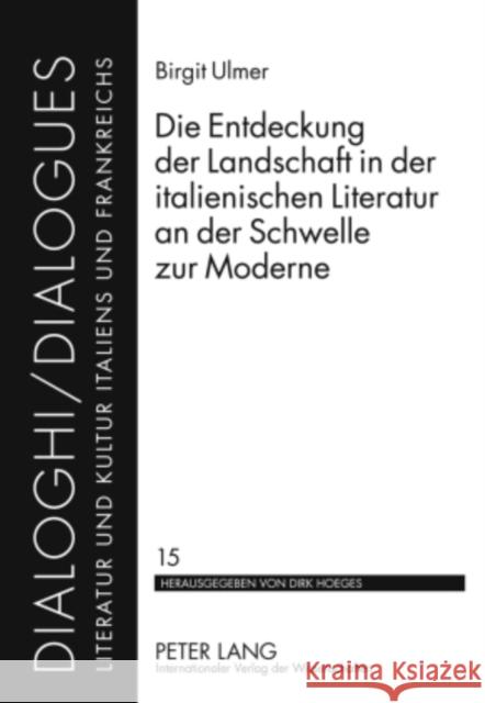 Die Entdeckung Der Landschaft in Der Italienischen Literatur an Der Schwelle Zur Moderne Hoeges, Dirk 9783631602560 Lang, Peter, Gmbh, Internationaler Verlag Der