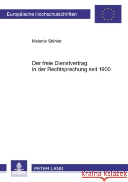 Der Freie Dienstvertrag in Der Rechtsprechung Seit 1900 Stähler, Melanie 9783631602614