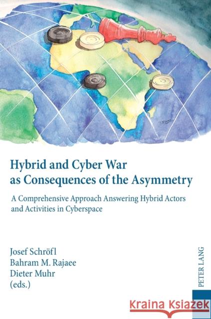 Hybrid and Cyber War as Consequences of the Asymmetry: A Comprehensive Approach Answering Hybrid Actors and Activities in Cyberspace- Political, Socia Schröfl, Josef 9783631602850