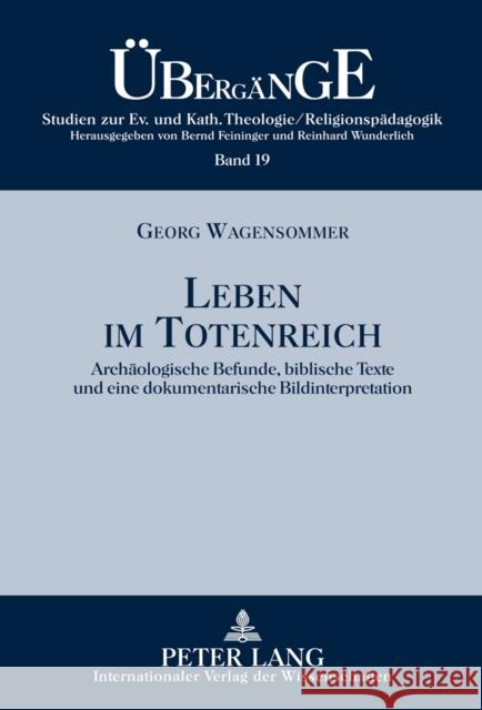 Leben Im Totenreich: Archaeologische Befunde, Biblische Texte Und Eine Dokumentarische Bildinterpretation Feininger, Bernd 9783631602973 Lang, Peter, Gmbh, Internationaler Verlag Der