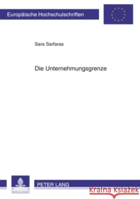 Die Unternehmungsgrenze: Eine Untersuchung Der Auswirkungen Neuerer Erscheinungsformen Der Unternehmung Auf Die Unternehmungsgrenze Und Auf Das Sarfaras, Sara 9783631603017 Lang, Peter, Gmbh, Internationaler Verlag Der