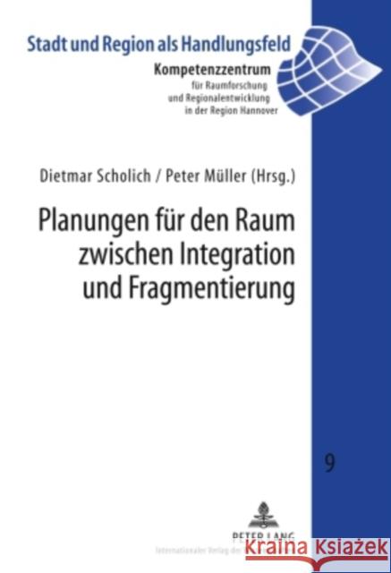 Planungen Fuer Den Raum Zwischen Integration Und Fragmentierung Kompetenzzentr F Raumforschung U 9783631603109 Lang, Peter, Gmbh, Internationaler Verlag Der