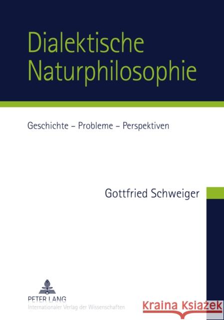 Dialektische Naturphilosophie: Geschichte - Probleme - Perspektiven Schweiger, Gottfried 9783631603130