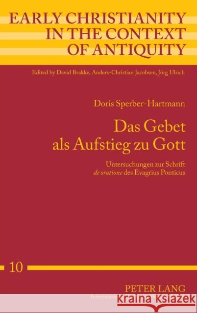 Das Gebet ALS Aufstieg Zu Gott: Untersuchungen Zur Schrift de Oratione Des Evagrius Ponticus Ulrich, Jörg 9783631603147 Lang, Peter, Gmbh, Internationaler Verlag Der