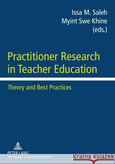 Practitioner Research in Teacher Education: Theory and Best Practices Saleh, Issa M. 9783631603284