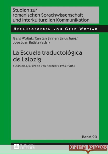 La Escuela Traductológica de Leipzig: Sus Inicios, Su Credo Y Su Florecer (1965-1985) Wotjak, Gerd 9783631603345 Peter Lang Gmbh, Internationaler Verlag Der W