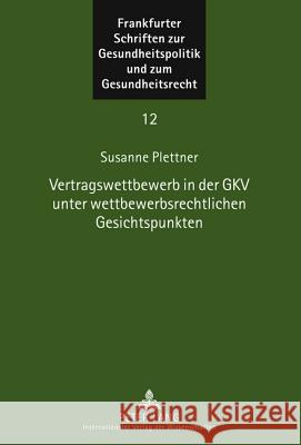 Vertragswettbewerb in Der Gkv Unter Wettbewerbsrechtlichen Gesichtspunkten Ebsen, Ingwer 9783631603390 Lang, Peter, Gmbh, Internationaler Verlag Der