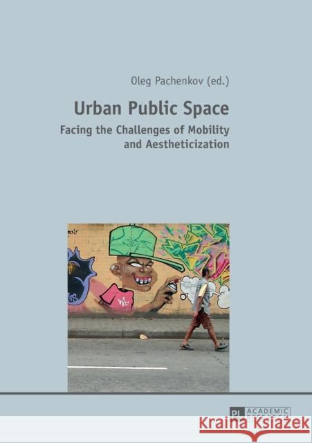 Urban Public Space: Facing the Challenges of Mobility and Aestheticization Pachenkov, Oleg 9783631603413 Peter Lang GmbH