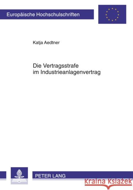 Die Vertragsstrafe Im Industrieanlagenvertrag Aedtner, Katja 9783631603666 Lang, Peter, Gmbh, Internationaler Verlag Der