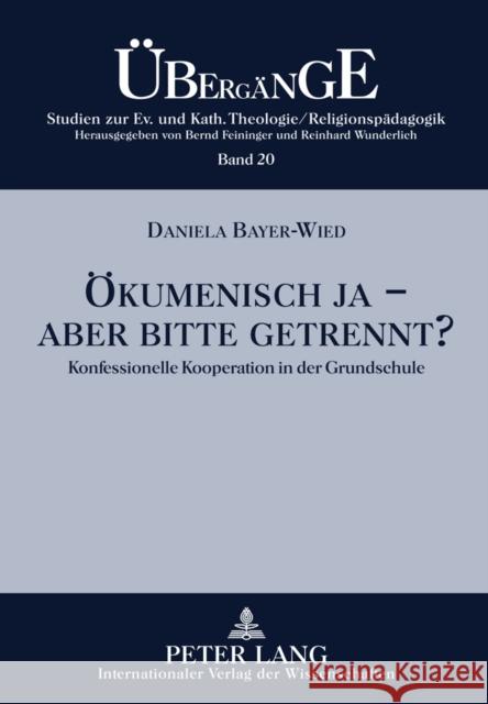 Oekumenisch Ja - Aber Bitte Getrennt?: Konfessionelle Kooperation in Der Grundschule Feininger, Bernd 9783631603703