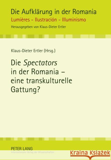 Die «Spectators» in Der Romania - Eine Transkulturelle Gattung? Ertler, Klaus-Dieter 9783631604175