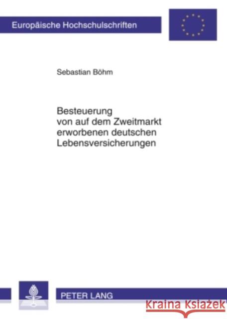 Besteuerung Von Auf Dem Zweitmarkt Erworbenen Deutschen Lebensversicherungen Böhm, Sebastian 9783631604397