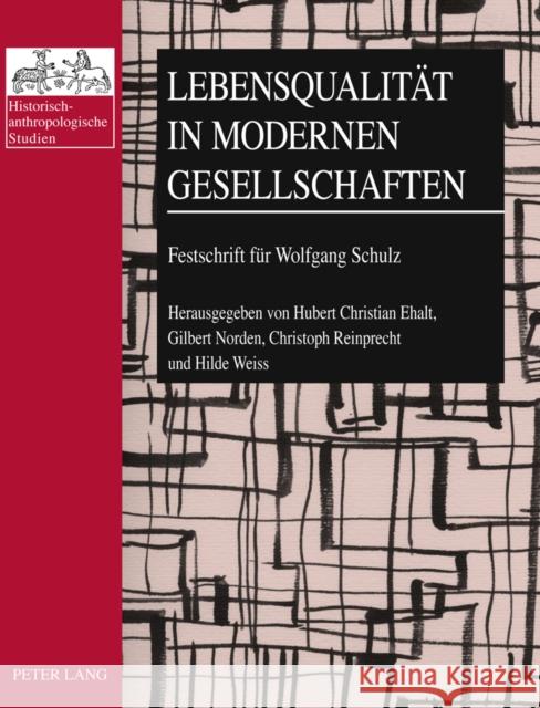 Lebensqualitaet in Modernen Gesellschaften: Festschrift Fuer Wolfgang Schulz Ehalt, Hubert Christian 9783631604403