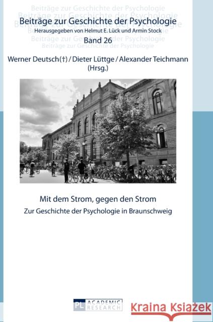 Mit dem Strom, gegen den Strom; Zur Geschichte der Psychologie in Braunschweig Lück, Helmut E. 9783631604434 Peter Lang Gmbh, Internationaler Verlag Der W