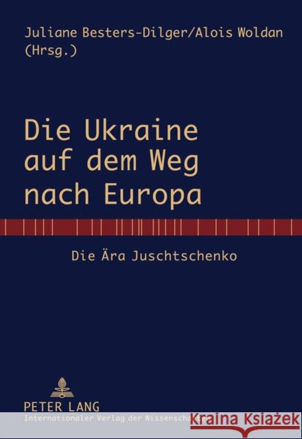 Die Ukraine Auf Dem Weg Nach Europa: Die Aera Juschtschenko Besters-Dilger, Juliane 9783631604564 Lang, Peter, Gmbh, Internationaler Verlag Der