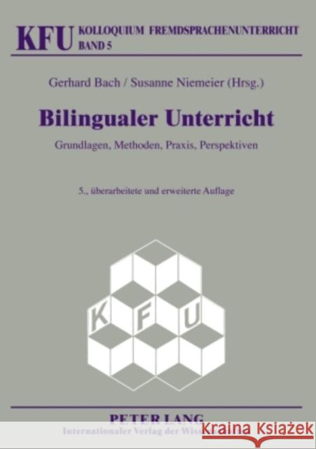 Bilingualer Unterricht: Grundlagen, Methoden, Praxis, Perspektiven. 5., Ueberarbeitete Und Erweiterte Auflage Wendt, Michael 9783631604717 Lang, Peter, Gmbh, Internationaler Verlag Der