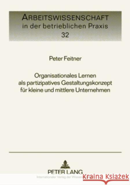 Organisationales Lernen ALS Partizipatives Gestaltungskonzept Fuer Kleine Und Mittlere Unternehmen Knauth, Peter 9783631604755