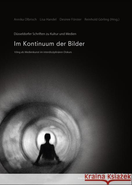 Im Kontinuum Der Bilder: Vjing ALS Medienkunst Im Interdisziplinaeren Diskurs Olbrisch, Annika 9783631604861 Lang, Peter, Gmbh, Internationaler Verlag Der