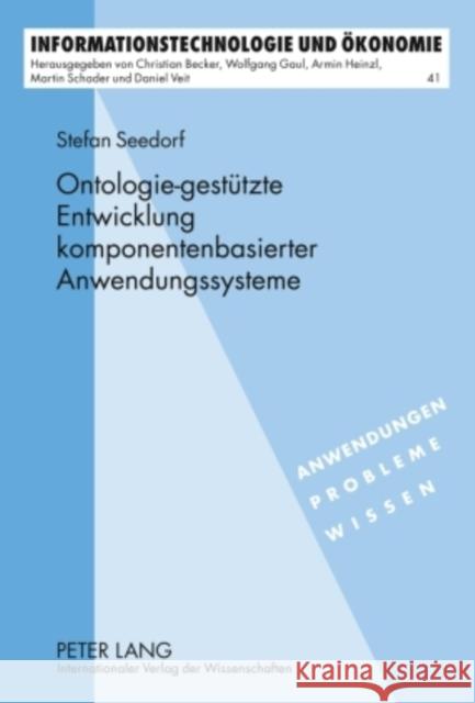 Ontologie-Gestuetzte Entwicklung Komponentenbasierter Anwendungssysteme: Ein Wissensbasiertes Informationssystem Zur Unterstuetzung Der Entwicklung Un Schader, Martin 9783631605356