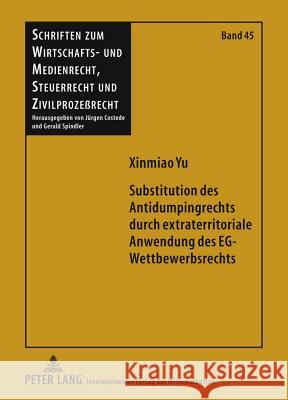 Substitution Des Antidumpingrechts Durch Extraterritoriale Anwendung Des Eg-Wettbewerbsrechts Spindler, Gerald 9783631605400