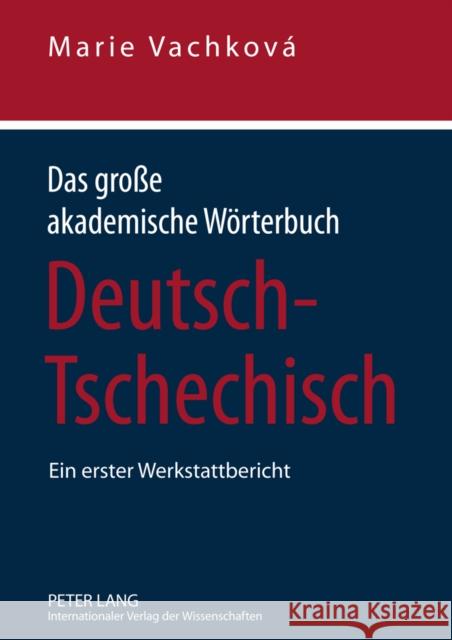 Das Große Akademische Woerterbuch Deutsch-Tschechisch: Ein Erster Werkstattbericht Vachková, Marie 9783631605677 Lang, Peter, Gmbh, Internationaler Verlag Der