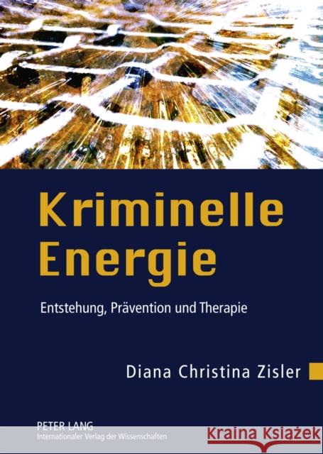 Kriminelle Energie: Entstehung, Praevention Und Therapie Zisler, Diana Christina 9783631605868 Lang, Peter, Gmbh, Internationaler Verlag Der