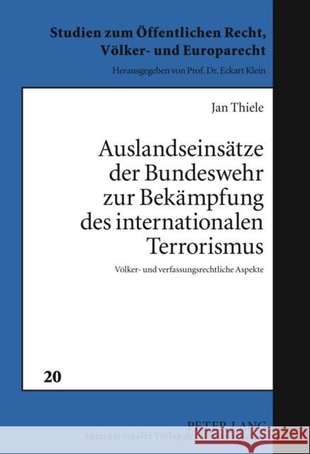 Auslandseinsaetze Der Bundeswehr Zur Bekaempfung Des Internationalen Terrorismus: Voelker- Und Verfassungsrechtliche Aspekte Klein, Eckart 9783631605974