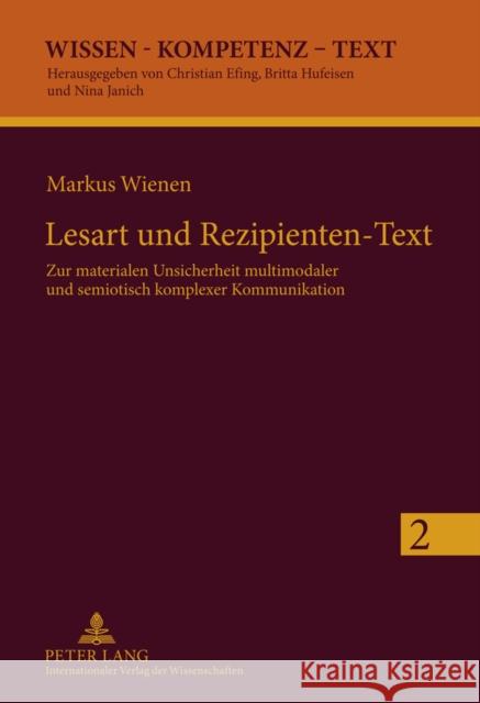 Lesart Und Rezipienten-Text: Zur Materialen Unsicherheit Multimodaler Und Semiotisch Komplexer Kommunikation Janich, Nina 9783631606148