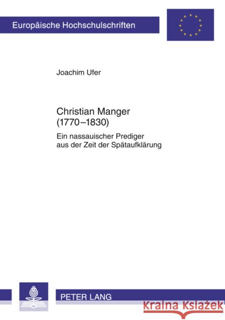 Christian Manger (1770-1830): Ein Nassauischer Prediger Aus Der Zeit Der Spaetaufklaerung Ufer, Joachim 9783631606155