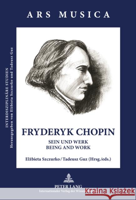 Fryderyk Chopin: Sein Und Werk - Being and Work Szczurko, Elzbieta 9783631606223 Lang, Peter, Gmbh, Internationaler Verlag Der