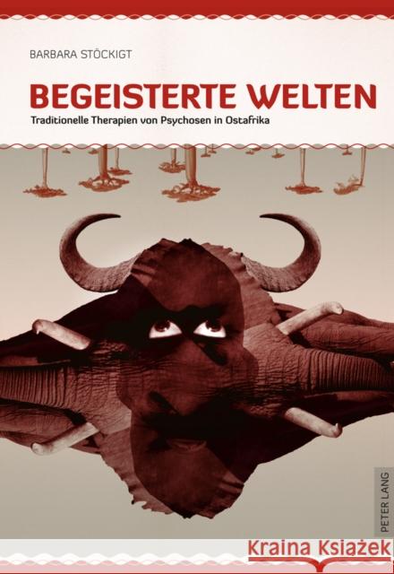 Begeisterte Welten: Traditionelle Therapien Von Psychosen in Ostafrika Stöckigt, Barbara 9783631606230 Lang, Peter, Gmbh, Internationaler Verlag Der