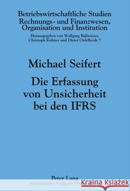 Die Erfassung Von Unsicherheit Bei Den Ifrs Ballwieser, Wolfgang 9783631606292 Lang, Peter, Gmbh, Internationaler Verlag Der