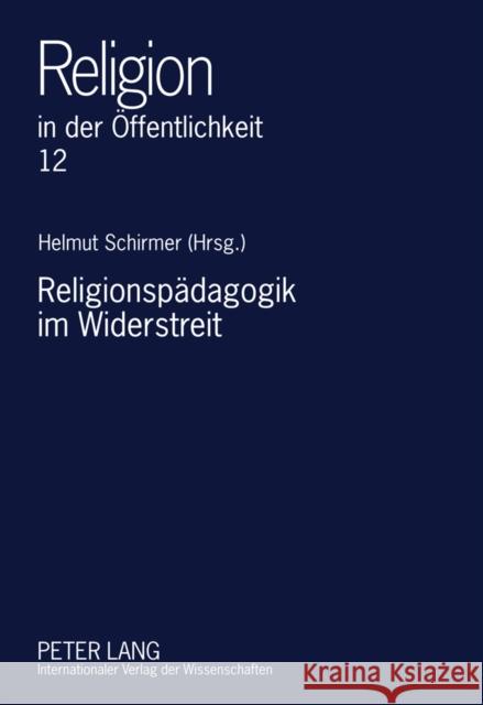 Religionspaedagogik Im Widerstreit: Ein Oldenburger Quellen- Und Studienbuch Heumann, Jürgen 9783631606315