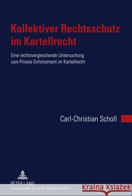 Kollektiver Rechtsschutz Im Kartellrecht: Eine Rechtsvergleichende Untersuchung Zum Private Enforcement Im Kartellrecht Scholl, Carl-Christian 9783631606360