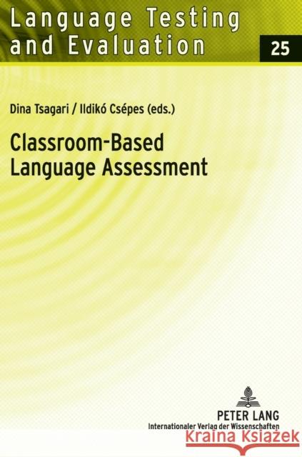 Classroom-Based Language Assessment Dina Tsagari Ildiko Csepes 9783631606438 Lang, Peter, Gmbh, Internationaler Verlag Der