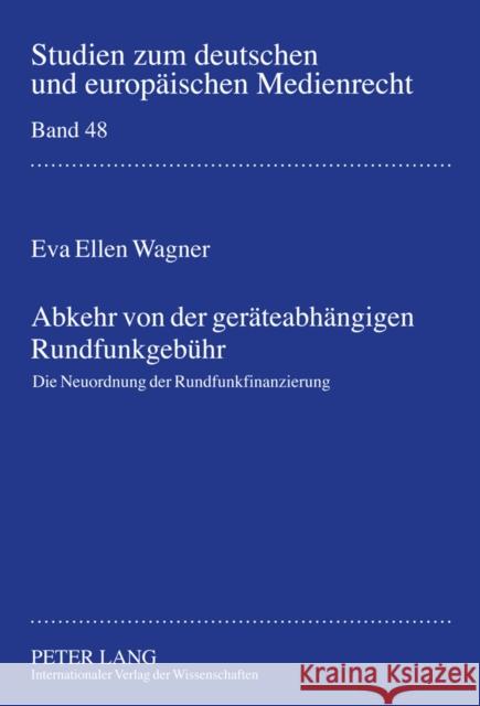 Abkehr Von Der Geraeteabhaengigen Rundfunkgebuehr: Die Neuordnung Der Rundfunkfinanzierung Dörr, Dieter 9783631606544