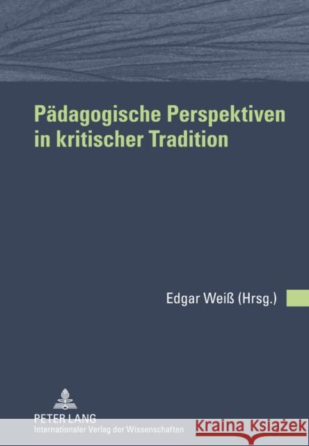 Paedagogische Perspektiven in Kritischer Tradition: Freundesgabe Fuer Wolfgang Keim Weiß, Edgar 9783631606766 Lang, Peter, Gmbh, Internationaler Verlag Der