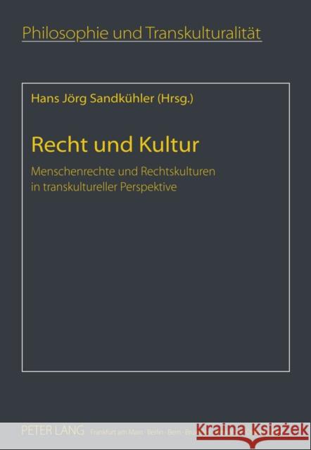 Recht Und Kultur: Menschenrechte Und Rechtskulturen in Transkultureller Perspektive Sandkühler, Hans Jörg 9783631607213