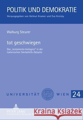 Tot Geschwiegen: Das «Testamento Biologico» in Der Italienischen Sterbehilfe-Debatte Kramer, Helmut 9783631607251