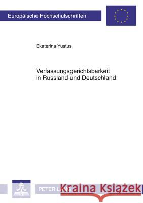 Verfassungsgerichtsbarkeit in Russland Und Deutschland Yustus, Ekaterina 9783631607411 Lang, Peter, Gmbh, Internationaler Verlag Der